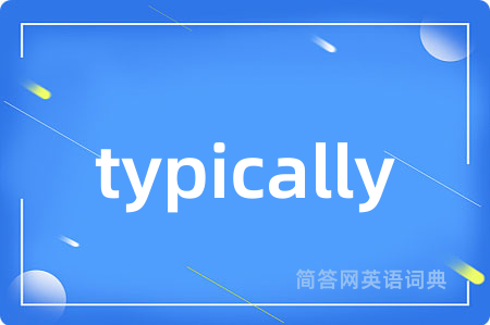 typically