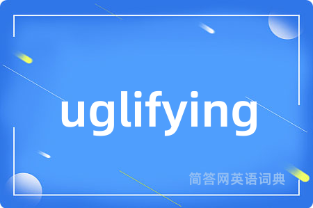 uglifying