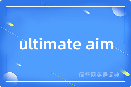 ultimate aim