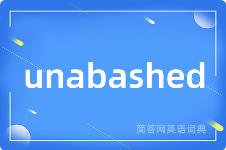 unabashed