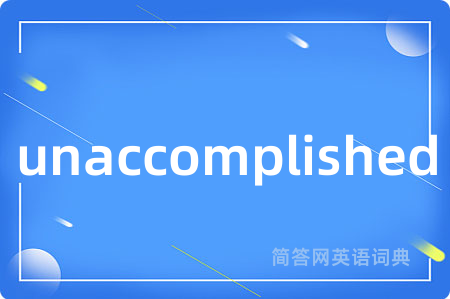 unaccomplished