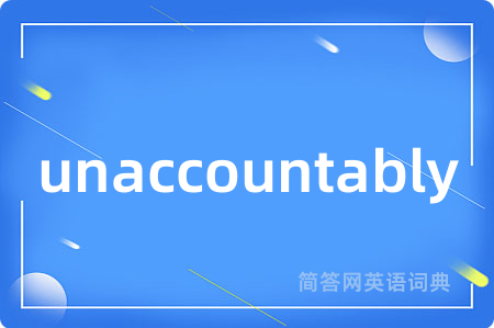 unaccountably