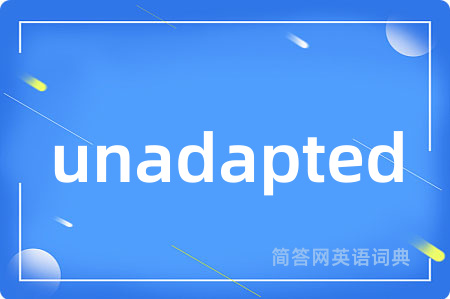 unadapted