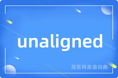 unaligned