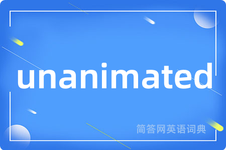 unanimated