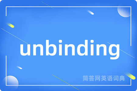 unbinding