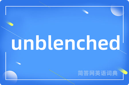 unblenched