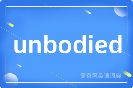 unbodied