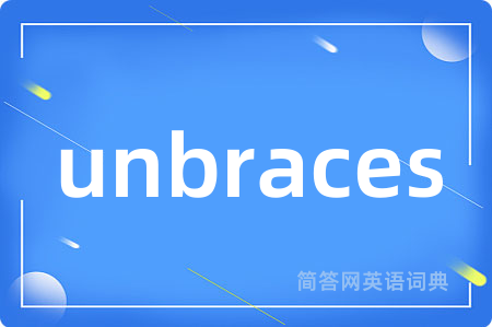 unbraces