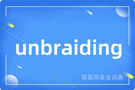 unbraiding