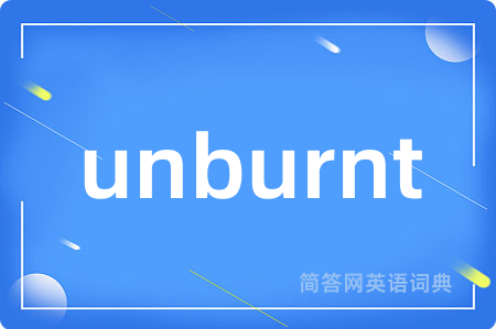 unburnt