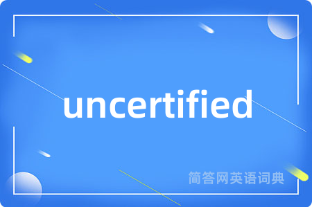 uncertified