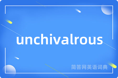 unchivalrous