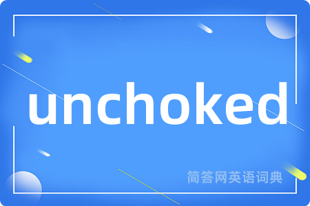 unchoked