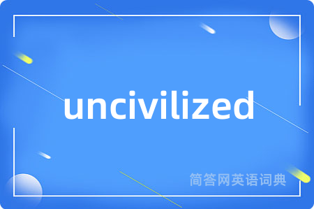 uncivilized