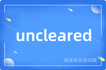 uncleared
