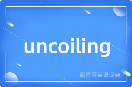 uncoiling
