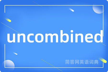 uncombined