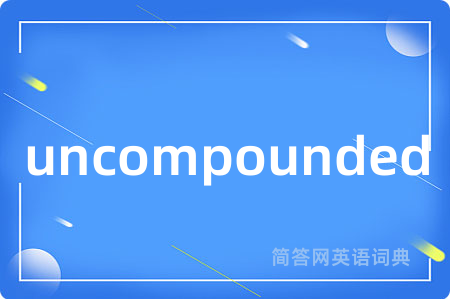 uncompounded