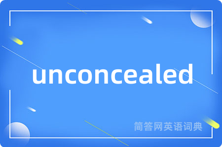 unconcealed