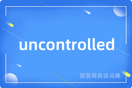 uncontrolled
