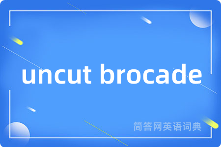 uncut brocade