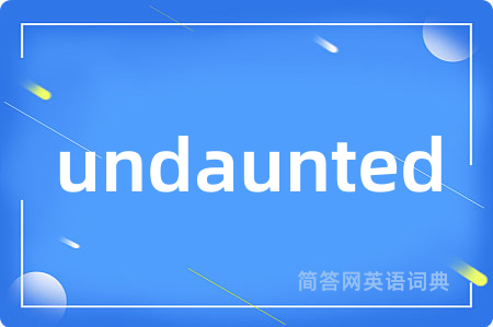 undaunted