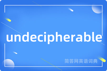 undecipherable
