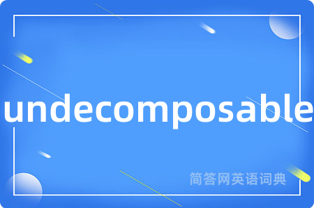 undecomposable