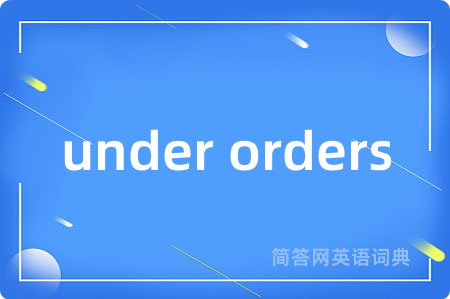 under orders