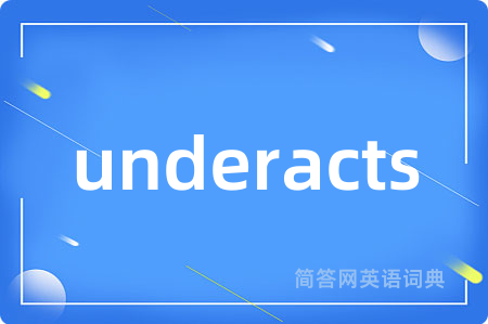 underacts