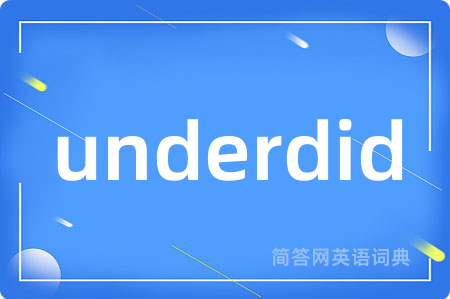 underdid