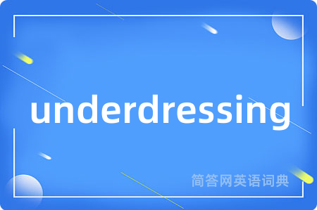 underdressing