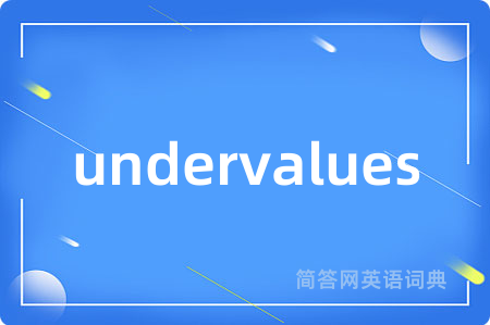 undervalues