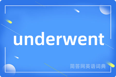 underwent