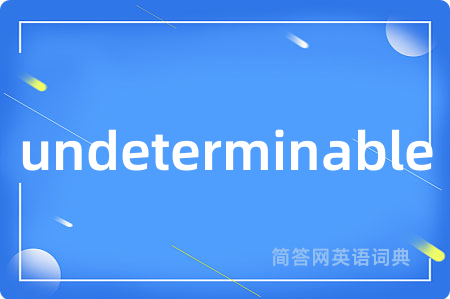 undeterminable