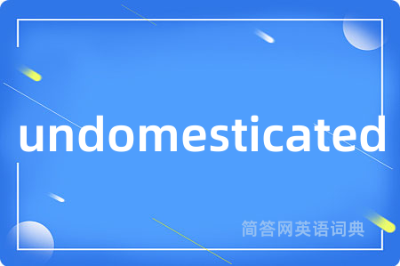undomesticated