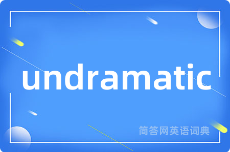 undramatic