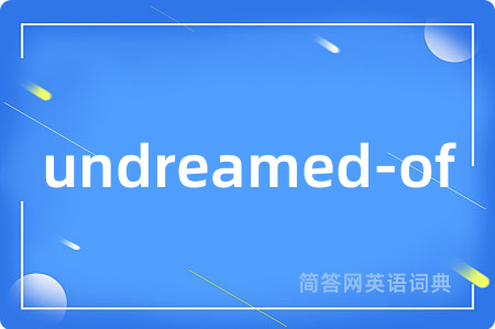 undreamed-of