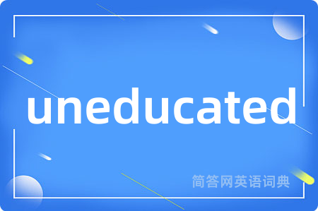 uneducated