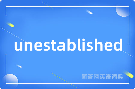 unestablished