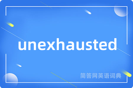 unexhausted