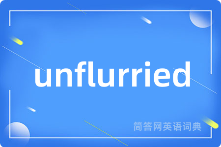 unflurried