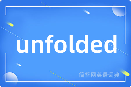 unfolded
