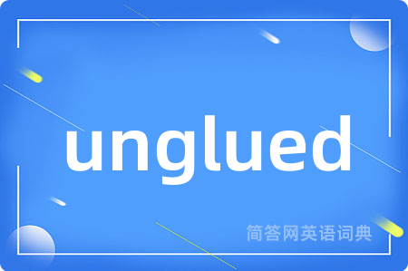 unglued