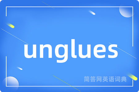 unglues