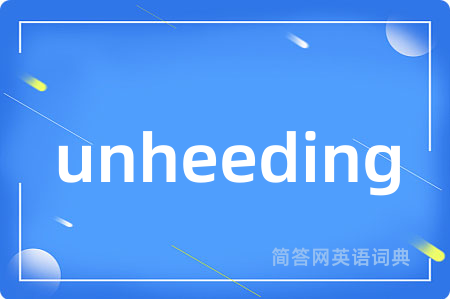 unheeding
