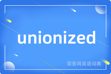 unionized