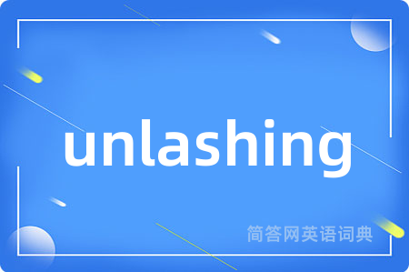 unlashing