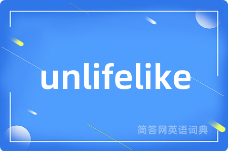 unlifelike